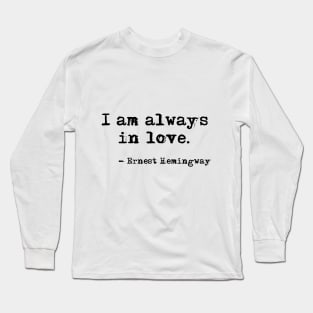 I am always in love - Hemingway Long Sleeve T-Shirt